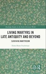 Living Martyrs in Late Antiquity and Beyond