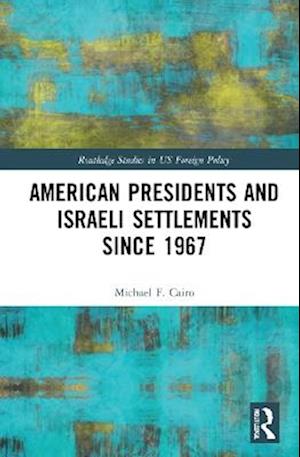 American Presidents and Israeli Settlements since 1967