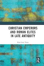 Christian Emperors and Roman Elites in Late Antiquity