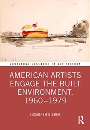 American Artists Engage the Built Environment, 1960-79