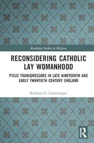 Reconsidering Catholic Lay Womanhood