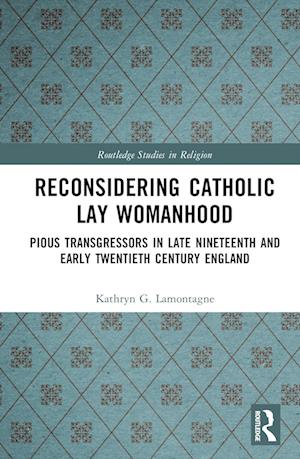 Reconsidering Catholic Lay Womanhood