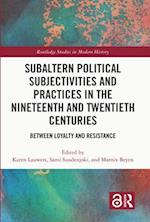 Subaltern Political Subjectivities and Practices in the Nineteenth and Twentieth Centuries