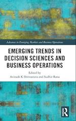 Emerging Trends in Decision Sciences and Business Operations