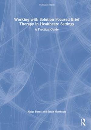 Working with Solution Focused Brief Therapy in Healthcare Settings