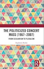 The Politicized Concert Mass (1967-2007)