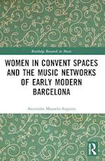 Women in Convent Spaces and the Music Networks of Early Modern Barcelona