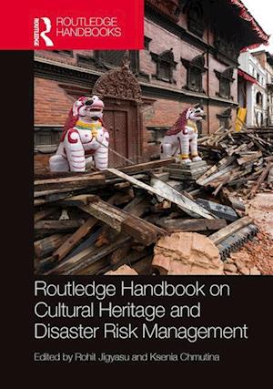 Routledge Handbook on Cultural Heritage and Disaster Risk Management