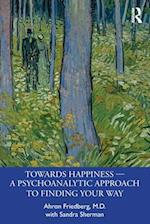 Towards Happiness — A Psychoanalytic Approach to Finding Your Way