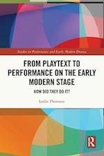 From Playtext to Performance on the Early Modern Stage