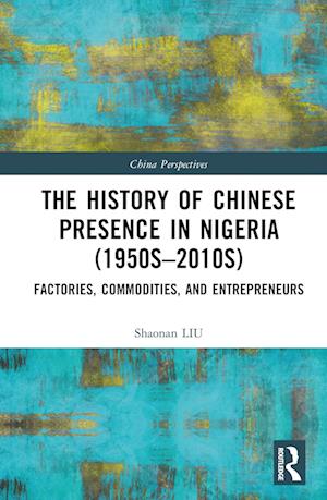 The History of Chinese Presence in Nigeria (1950s-2010s)