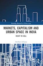 Markets, Capitalism and Urban Space in India