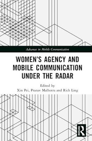 Women’s Agency and Mobile Communication Under the Radar