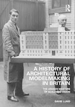 A History of Architectural Modelmaking in Britain
