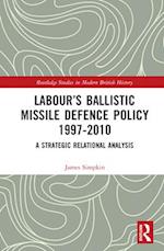 Labour’s Ballistic Missile Defence Policy 1997-2010