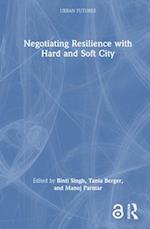Negotiating Resilience with Hard and Soft City