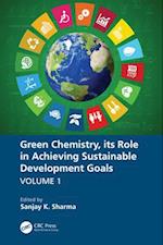 Green Chemistry, its Role in Achieving Sustainable Development Goals, Volume1