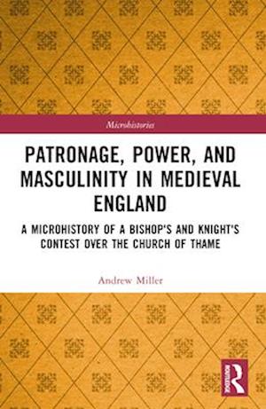 Patronage, Power, and Masculinity in Medieval England