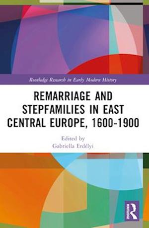 Remarriage and Stepfamilies in East Central Europe, 1600-1900