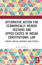 Affirmative Action for Economically Weaker Sections and Upper-Castes in Indian Constitutional Law