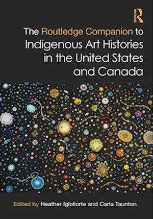 The Routledge Companion to Indigenous Art Histories in the United States and Canada