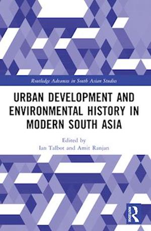 Urban Development and Environmental History in Modern South Asia
