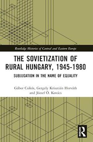 The Sovietization of Rural Hungary, 1945-1980