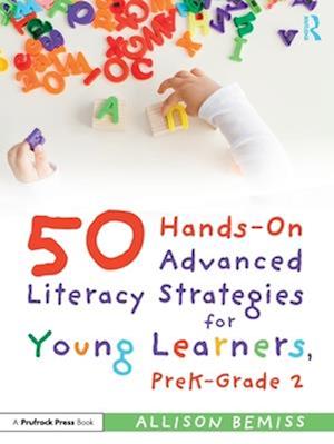 50 Hands-On Advanced Literacy Strategies for Young Learners, PreK-Grade 2