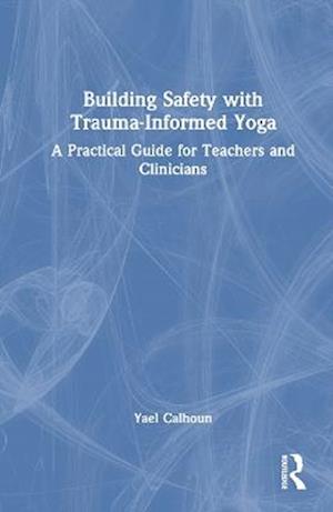 Building Safety with Trauma-Informed Yoga