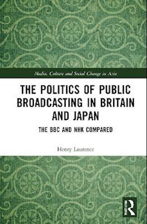 The Politics of Public Broadcasting in Britain and Japan