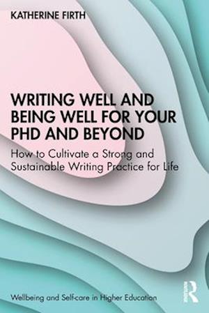 Writing Well and Being Well for Your PhD and Beyond