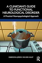 A Clinician’s Guide to Functional Neurological Disorder