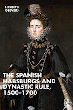 The Spanish Habsburgs and Dynastic Rule, 1500–1700