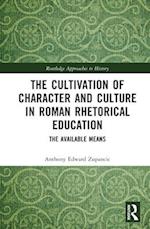 The Cultivation of Character and Culture in Roman Rhetorical Education
