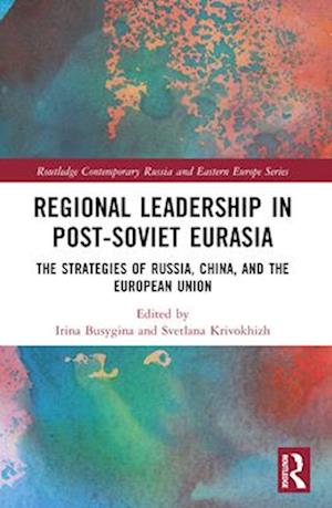 Regional Leadership in Post-Soviet Eurasia