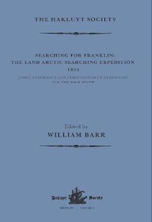 Searching for Franklin / the Land Arctic Searching Expedition 1855 / James Anderson's and James Stewart's Expedition via the Black River