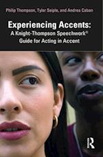 Experiencing Accents: A Knight-Thompson Speechwork® Guide to Acting in Accent