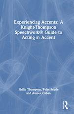 Experiencing Accents: A Knight-Thompson Speechwork® Guide to Acting in Accent