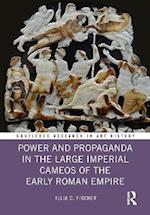 Power and Propaganda in the Large Imperial Cameos of the Early Roman Empire