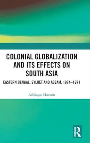 Colonial Globalization and its Effects on South Asia