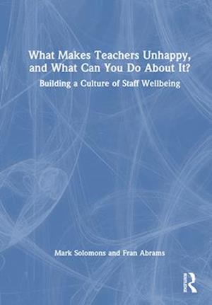 What Makes Teachers Unhappy, and What Can You Do About It? Building a Culture of Staff-Wellbeing