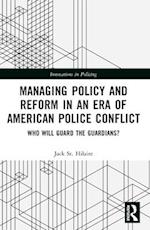 Managing Policy and Reform in an Era of American Police Conflict