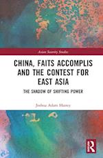 China, Faits Accomplis and the Contest for East Asia