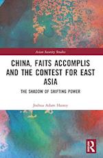 China, Faits Accomplis and the Contest for East Asia