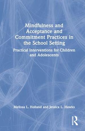 Mindfulness and Acceptance and Commitment Practices in the School Setting