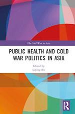 Public Health and Cold War Politics in Asia