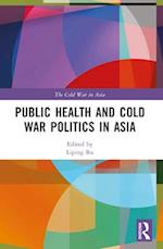 Public Health and Cold War Politics in Asia