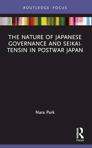 The Nature of Japanese Governance and Seikai-Tensin in Postwar Japan