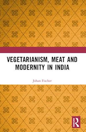 Vegetarianism, Meat and Modernity in India