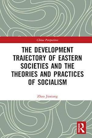 The Development Trajectory of Eastern Societies and the Theories and Practices of Socialism